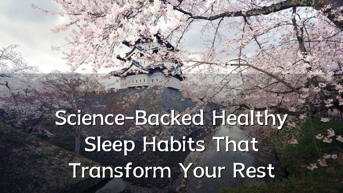 Science-Backed Healthy Sleep Habits That Transform Your Rest