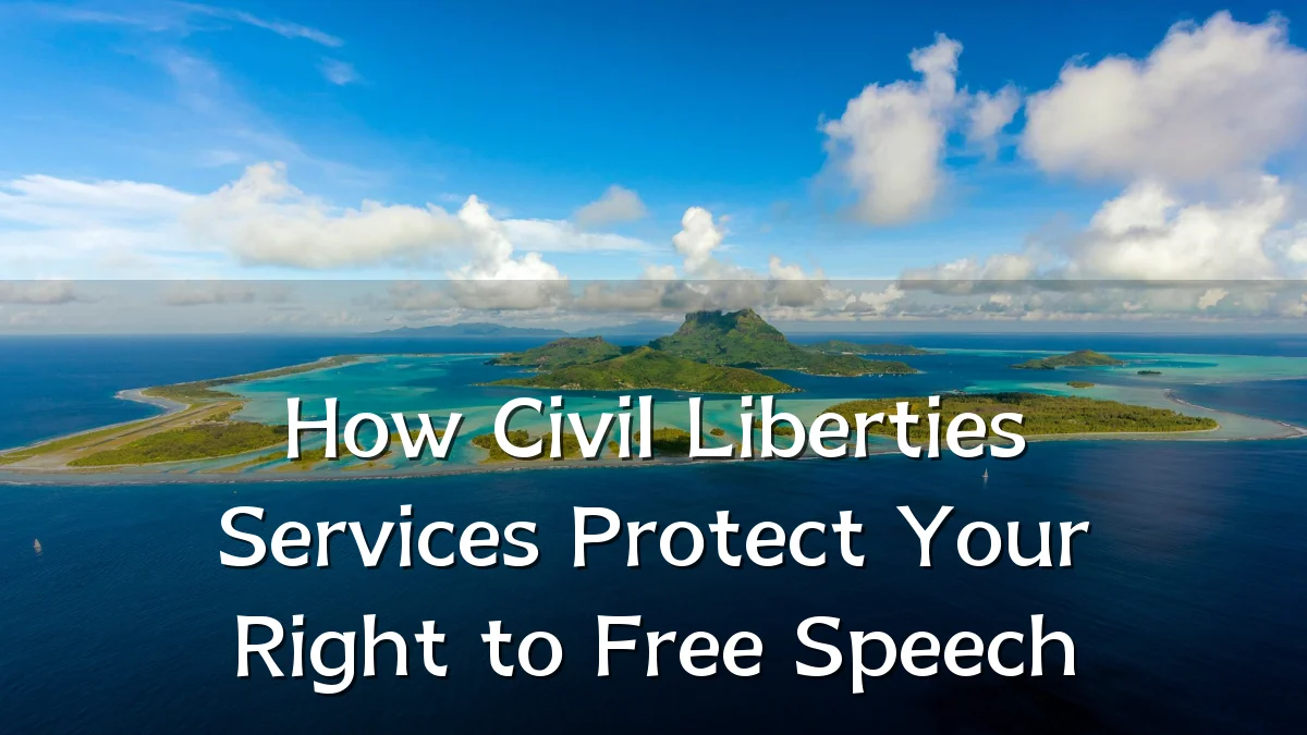 How Civil Liberties Services Protect Your Right to Free Speech