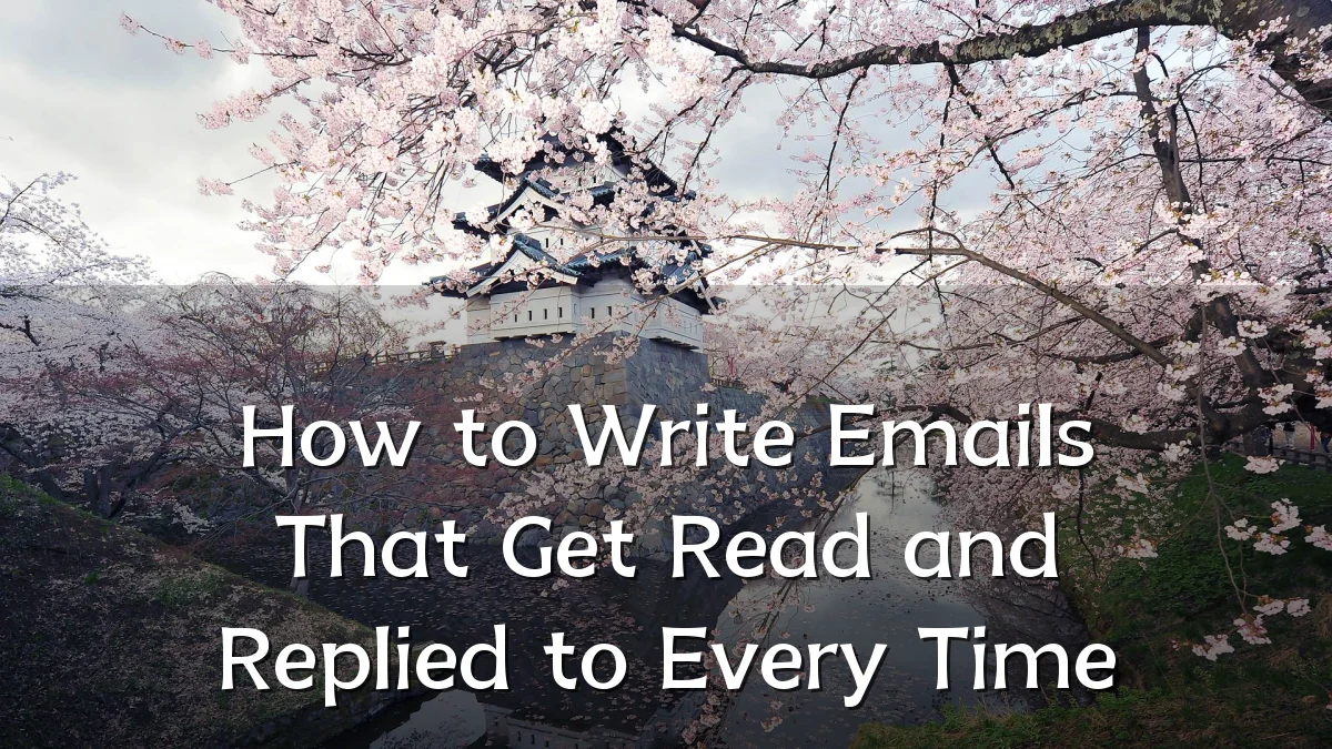 How to Write Emails That Get Read and Replied to Every Time