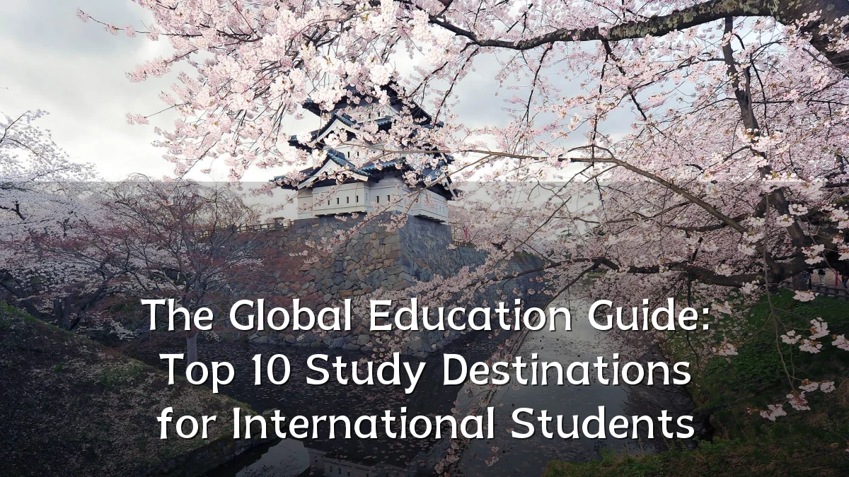 The Global Education Guide: Top 10 Study Destinations for International Students
