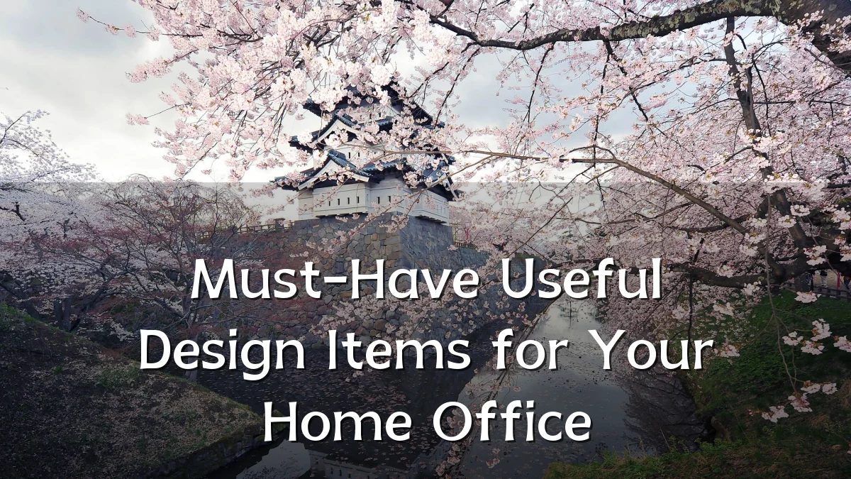 Must-Have Useful Design Items for Your Home Office