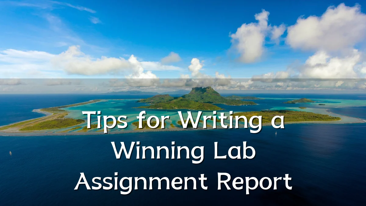 Tips for Writing a Winning Lab Assignment Report
