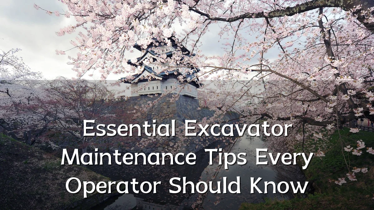 Essential Excavator Maintenance Tips Every Operator Should Know