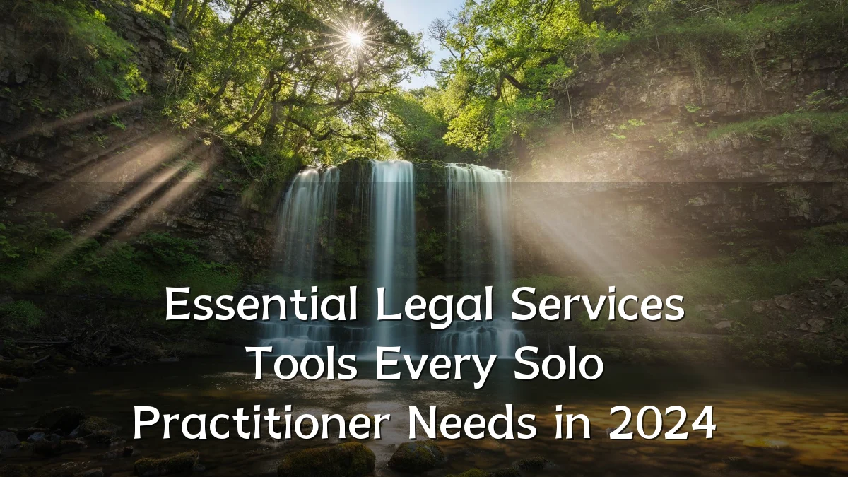 Essential Legal Services Tools Every Solo Practitioner Needs in 2024