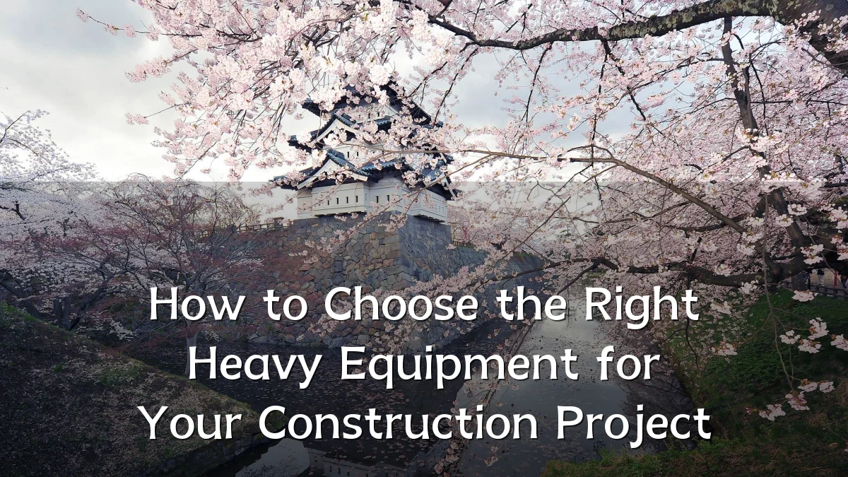 How to Choose the Right Heavy Equipment for Your Construction Project