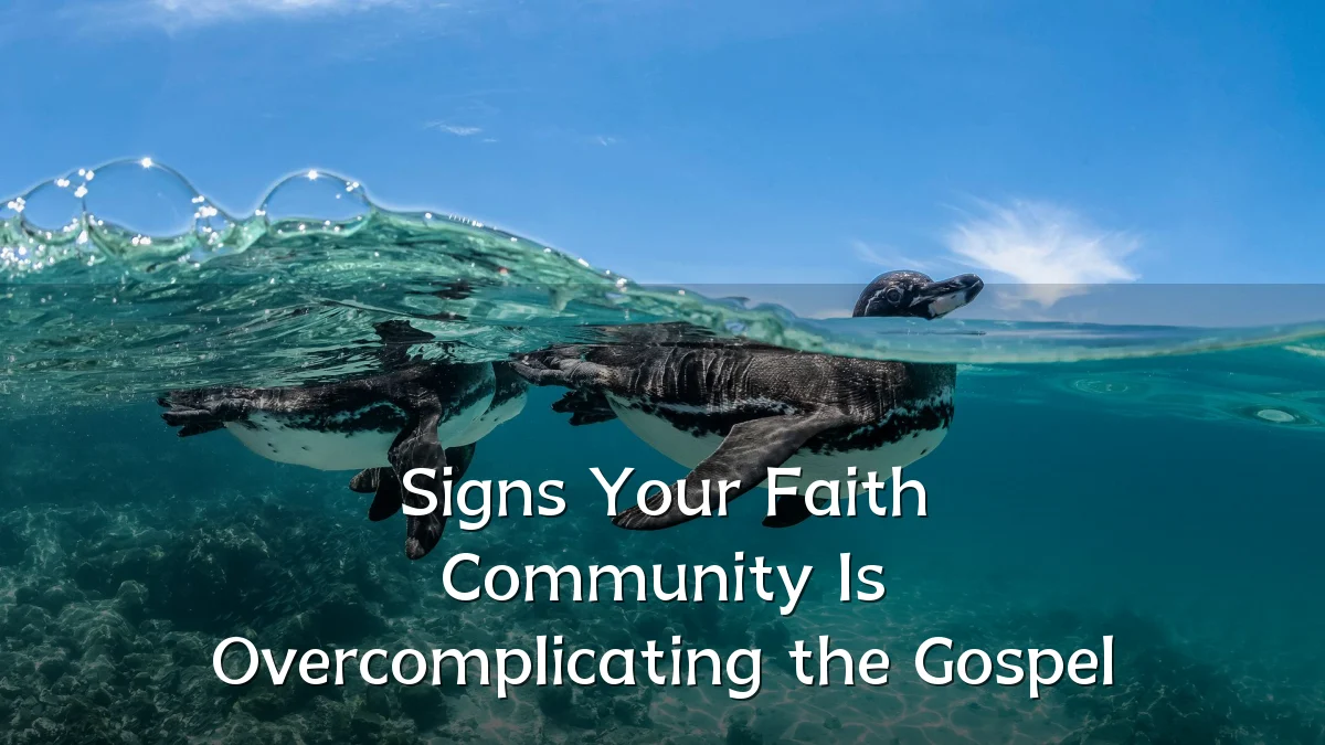 Signs Your Faith Community Is Overcomplicating the Gospel