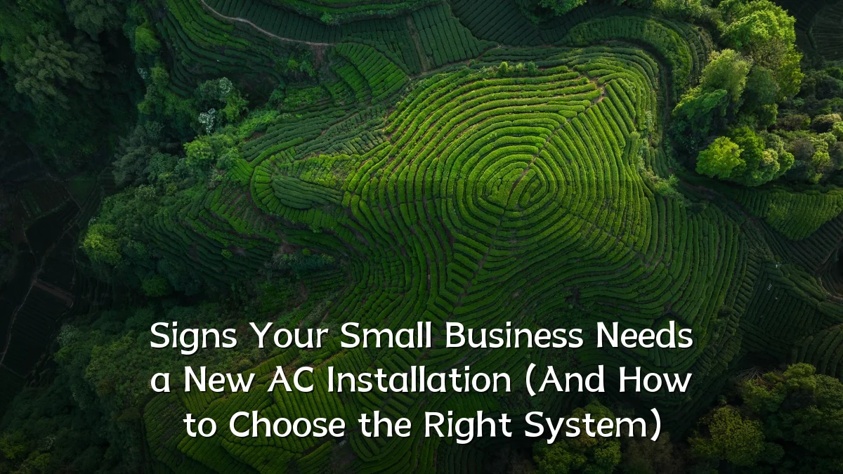 Signs Your Small Business Needs a New AC Installation (And How to Choose the Right System)