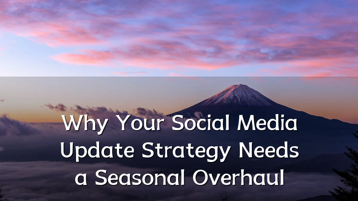 Why Your Social Media Update Strategy Needs a Seasonal Overhaul